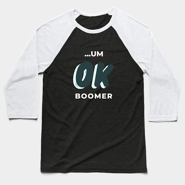 ...UM OK BOOMER Baseball T-Shirt by Melo Designs